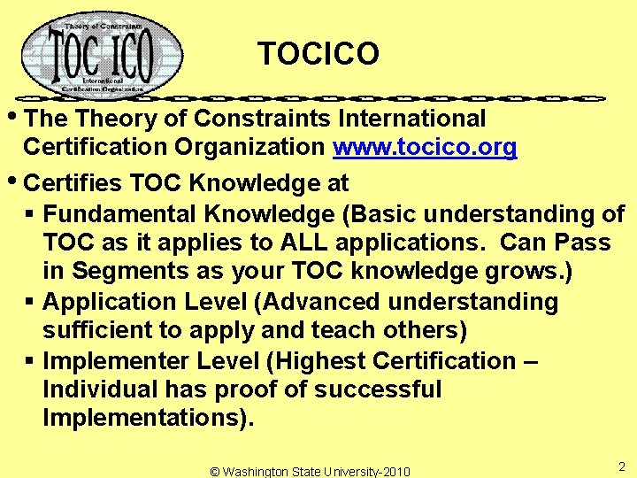 TOCICO • Theory of Constraints International Certification Organization www. tocico. org • Certifies TOC