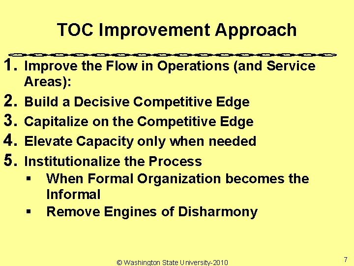 TOC Improvement Approach 1. 2. 3. 4. 5. Improve the Flow in Operations (and