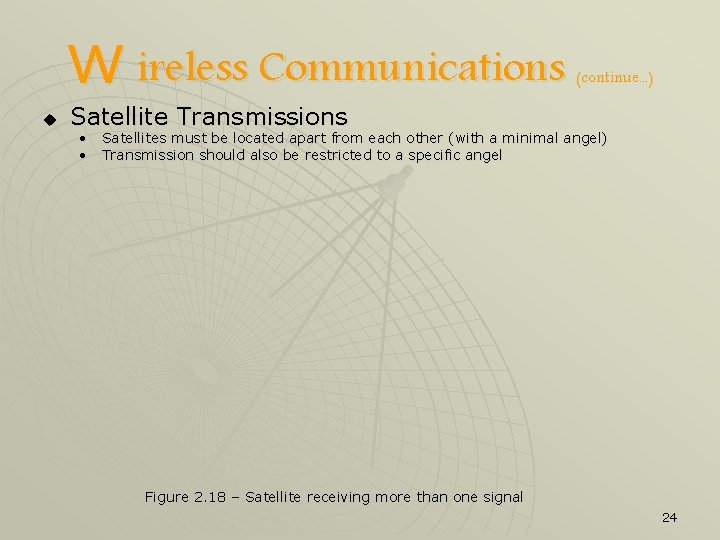 W ireless Communications u (continue. . . ) Satellite Transmissions • Satellites must be