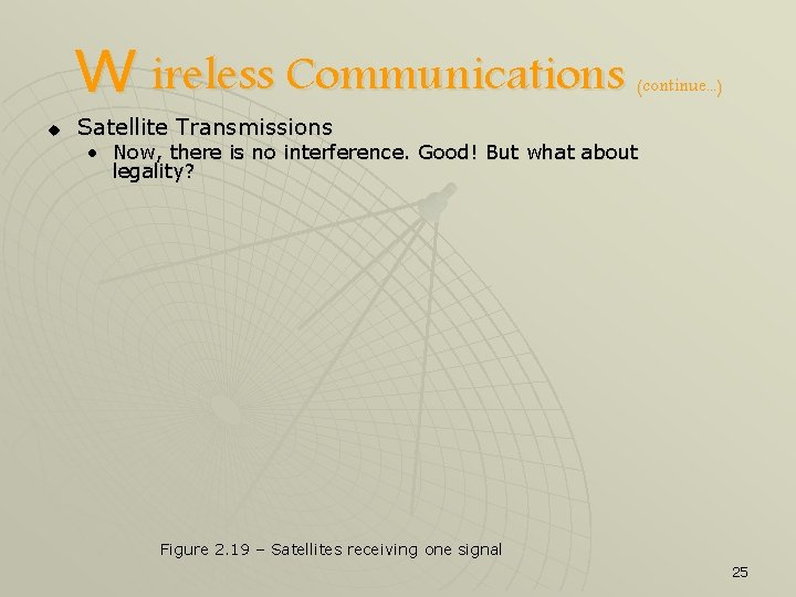 W ireless Communications u (continue. . . ) Satellite Transmissions • Now, there is