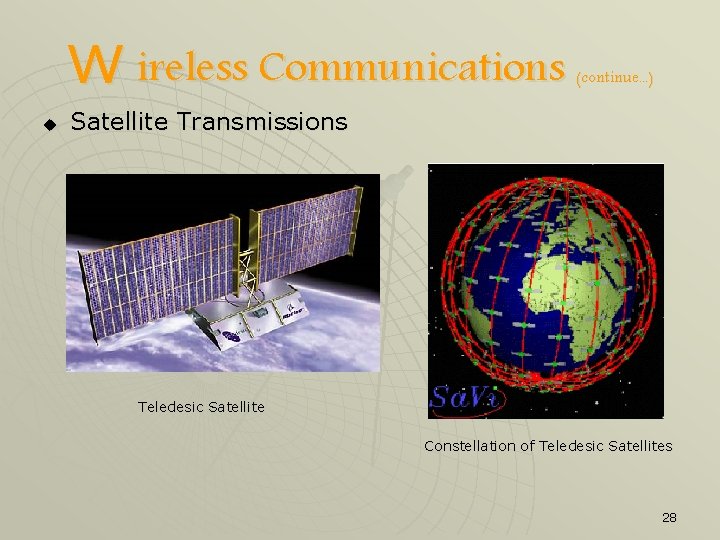 W ireless Communications u (continue. . . ) Satellite Transmissions Teledesic Satellite Constellation of