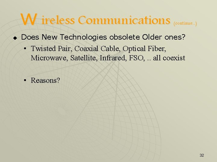 W ireless Communications u (continue. . . ) Does New Technologies obsolete Older ones?