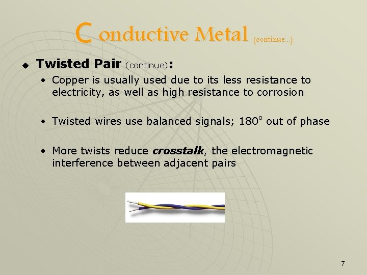 C onductive Metal u Twisted Pair (continue. . . ) (continue): • Copper is