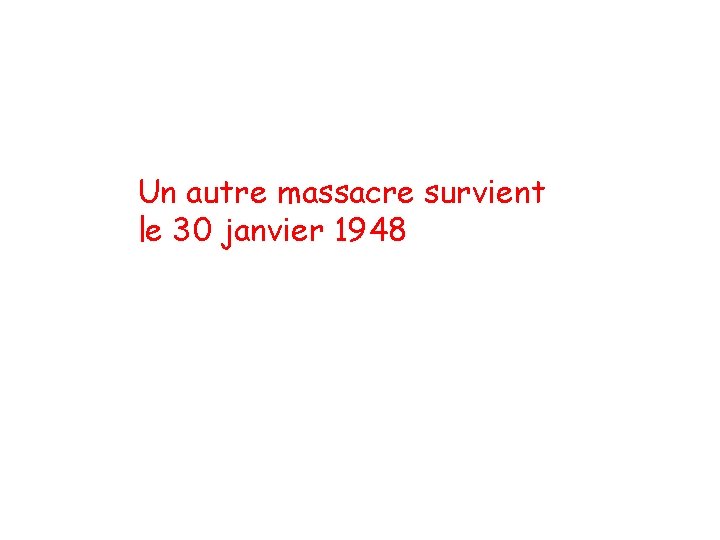 Un autre massacre survient le 30 janvier 1948 