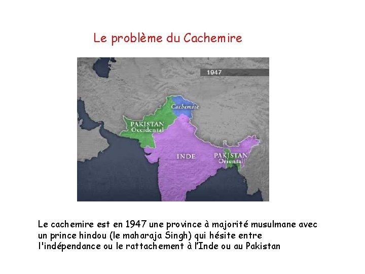 Le problème du Cachemire Le cachemire est en 1947 une province à majorité musulmane