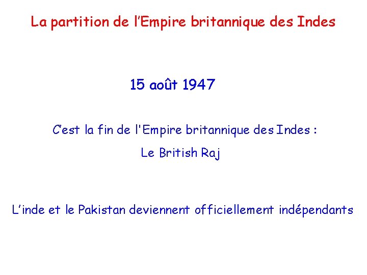 La partition de l’Empire britannique des Indes 15 août 1947 C’est la fin de