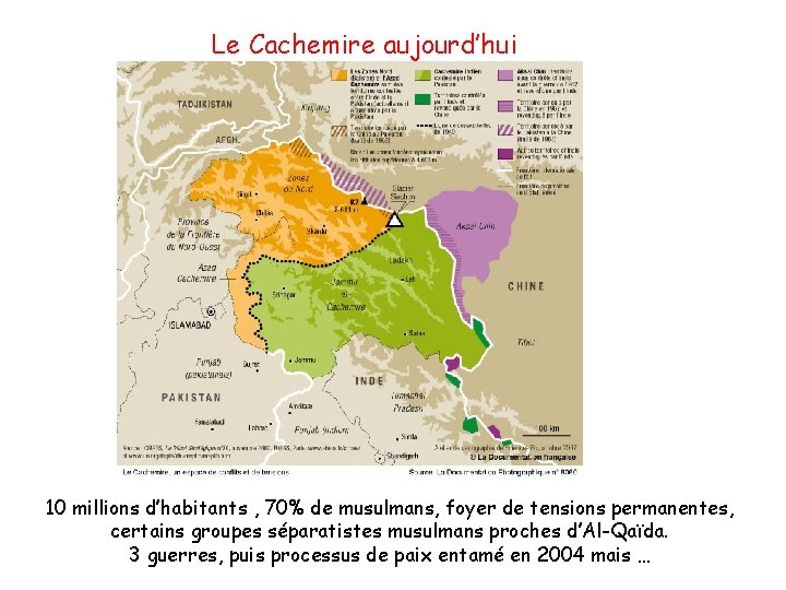 Le Cachemire aujourd’hui 10 millions d’habitants , 70% de musulmans, foyer de tensions permanentes, Le Cachemire aujourd’hui 10 millions d’habitants , 70% de musulmans, foyer de tensions permanentes,