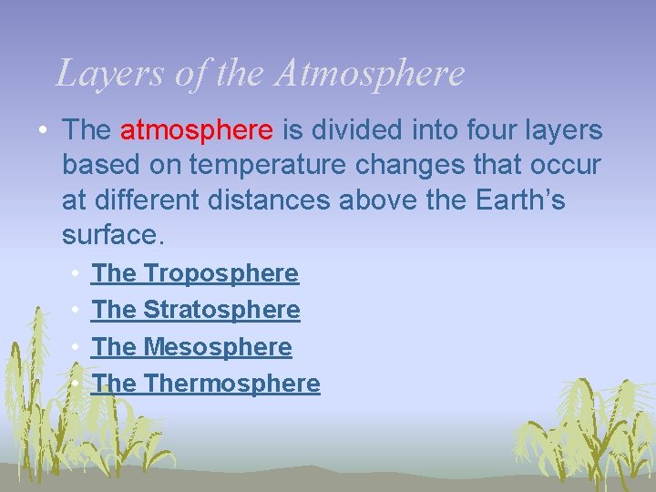 Layers of the Atmosphere • The atmosphere is divided into four layers based on