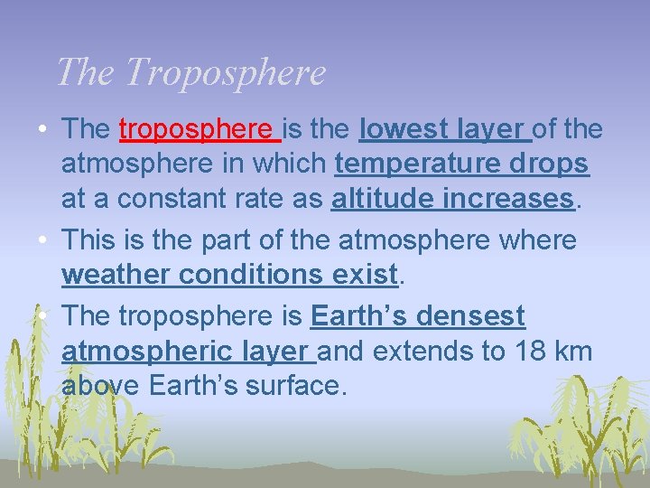 The Troposphere • The troposphere is the lowest layer of the atmosphere in which