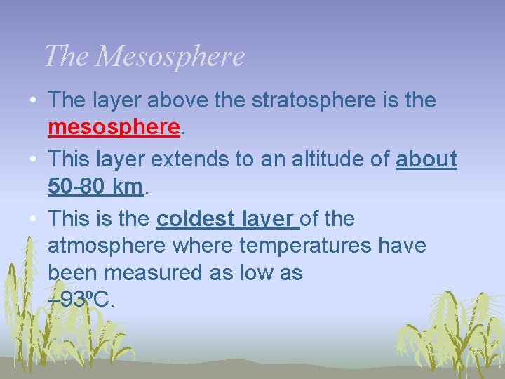 The Mesosphere • The layer above the stratosphere is the mesosphere. • This layer