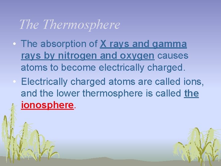 The Thermosphere • The absorption of X rays and gamma rays by nitrogen and