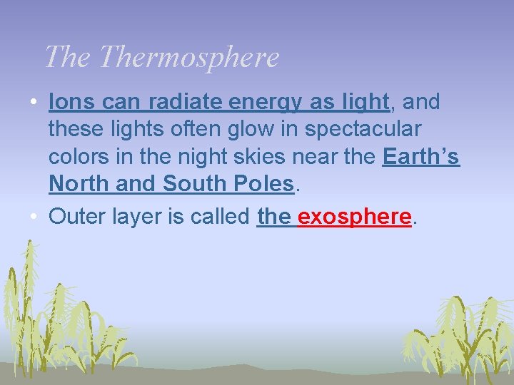The Thermosphere • Ions can radiate energy as light, and these lights often glow