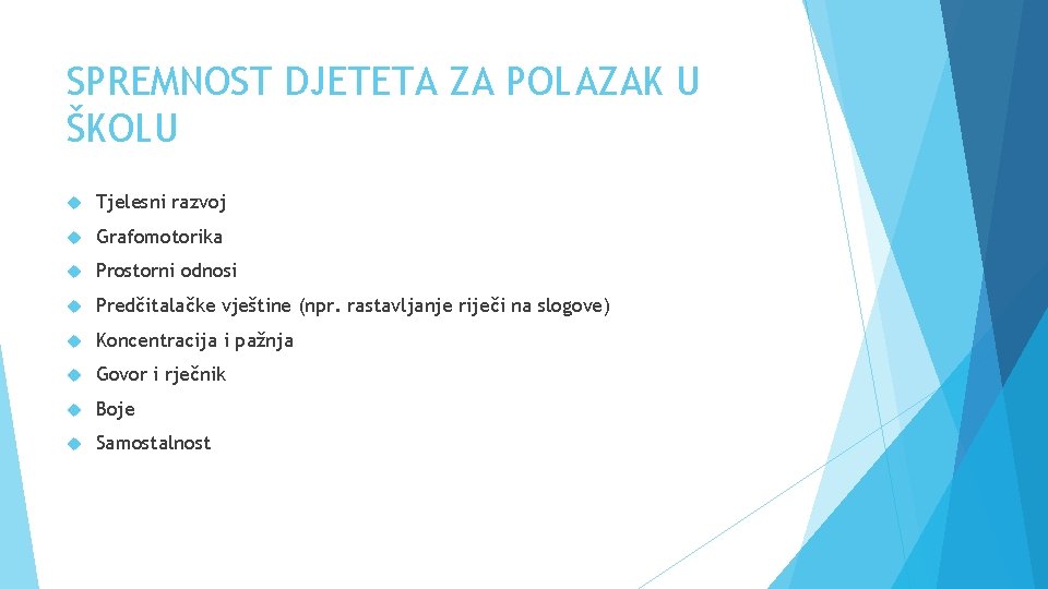 SPREMNOST DJETETA ZA POLAZAK U ŠKOLU Tjelesni razvoj Grafomotorika Prostorni odnosi Predčitalačke vještine (npr.