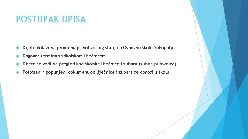 POSTUPAK UPISA Dijete dolazi na procjenu psihofizičkog stanja u Osnovnu školu Suhopolje Dogovor termina