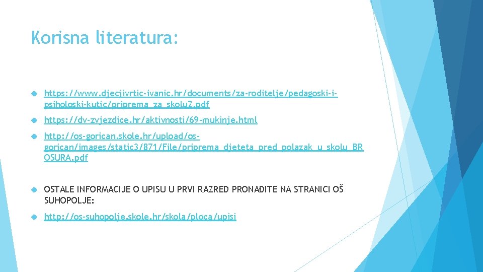 Korisna literatura: https: //www. djecjivrtic-ivanic. hr/documents/za-roditelje/pedagoski-ipsiholoski-kutic/priprema_za_skolu 2. pdf https: //dv-zvjezdice. hr/aktivnosti/69 -mukinje. html http: