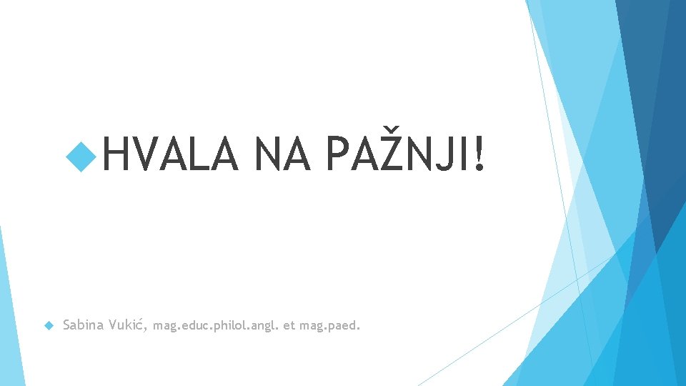  HVALA NA PAŽNJI! Sabina Vukić, mag. educ. philol. angl. et mag. paed. 