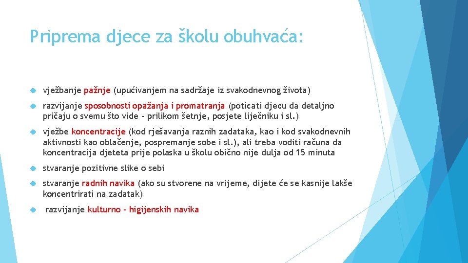 Priprema djece za školu obuhvaća: vježbanje pažnje (upućivanjem na sadržaje iz svakodnevnog života) razvijanje