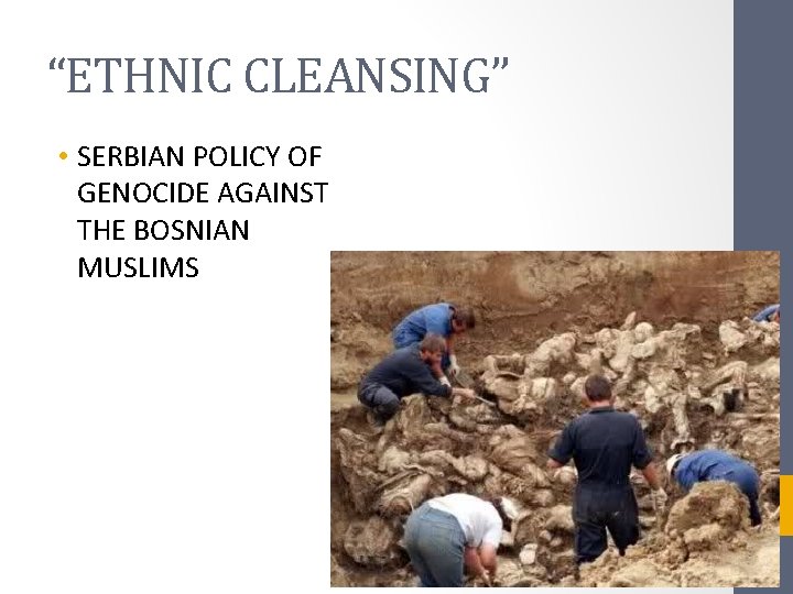 “ETHNIC CLEANSING” • SERBIAN POLICY OF GENOCIDE AGAINST THE BOSNIAN MUSLIMS 