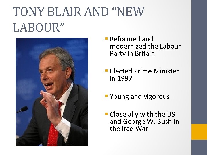 TONY BLAIR AND “NEW LABOUR” § Reformed and modernized the Labour Party in Britain