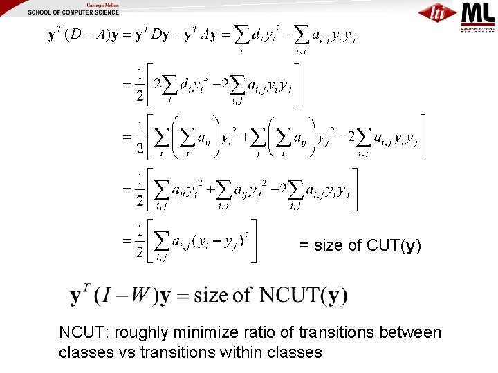 = size of CUT(y) NCUT: roughly minimize ratio of transitions between classes vs transitions