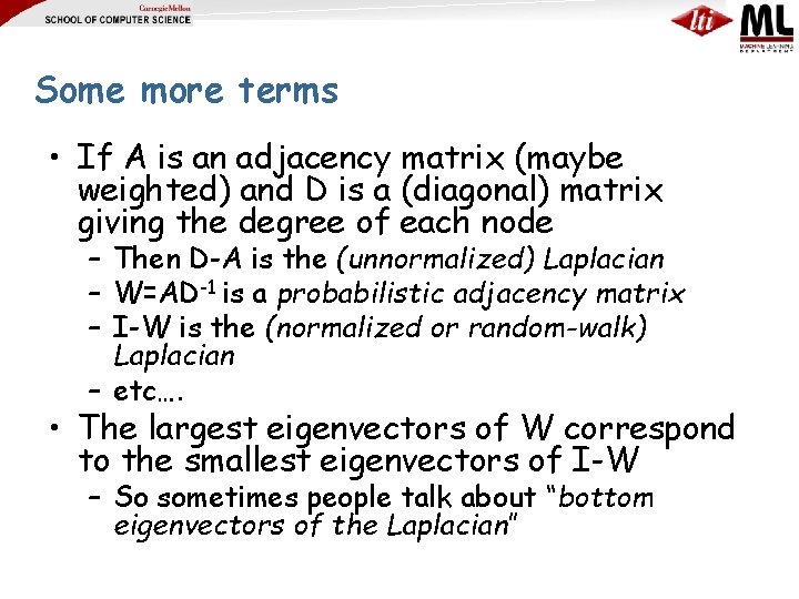 Some more terms • If A is an adjacency matrix (maybe weighted) and D