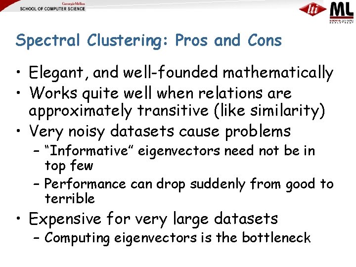 Spectral Clustering: Pros and Cons • Elegant, and well-founded mathematically • Works quite well