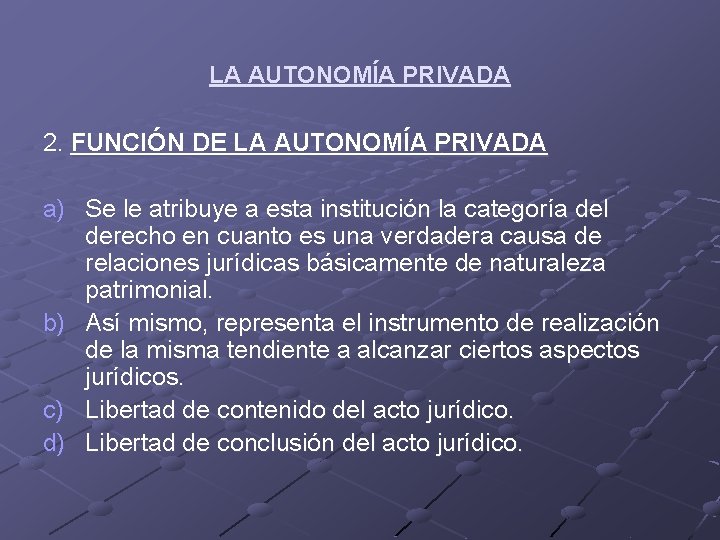 LA AUTONOMÍA PRIVADA 2. FUNCIÓN DE LA AUTONOMÍA PRIVADA a) Se le atribuye a