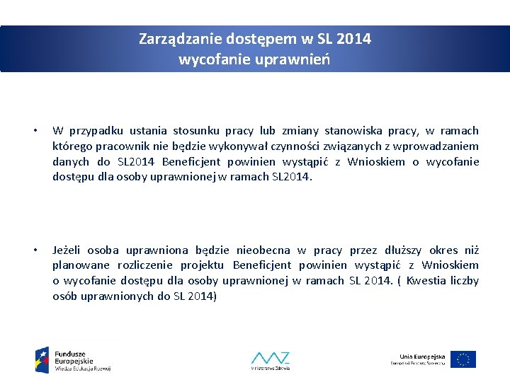 Zarządzanie dostępem w SL 2014 wycofanie uprawnień • W przypadku ustania stosunku pracy lub