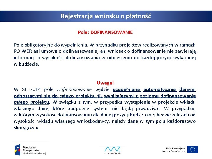 Rejestracja wniosku o płatność Pole: DOFINANSOWANIE Pole obligatoryjne do wypełnienia. W przypadku projektów realizowanych