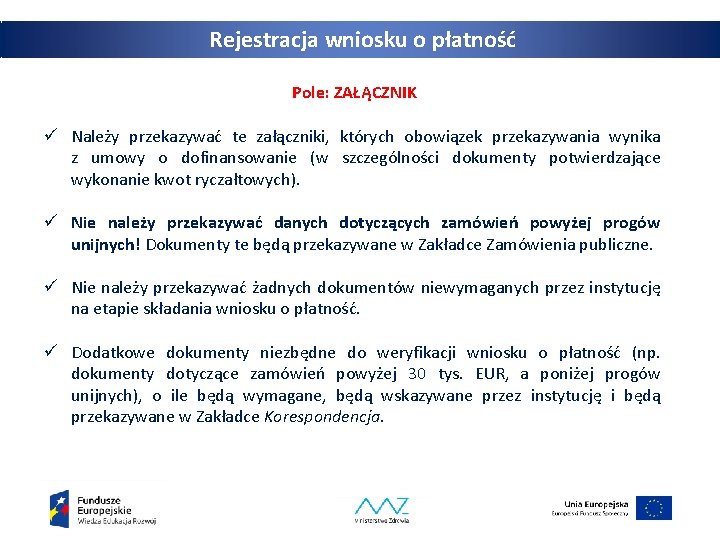 Rejestracja wniosku o płatność Pole: ZAŁĄCZNIK ü Należy przekazywać te załączniki, których obowiązek przekazywania