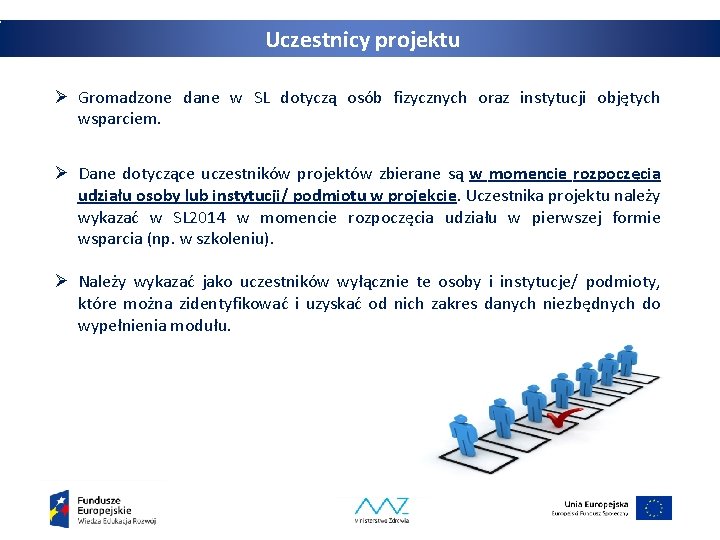 Uczestnicy projektu Ø Gromadzone dane w SL dotyczą osób fizycznych oraz instytucji objętych wsparciem.