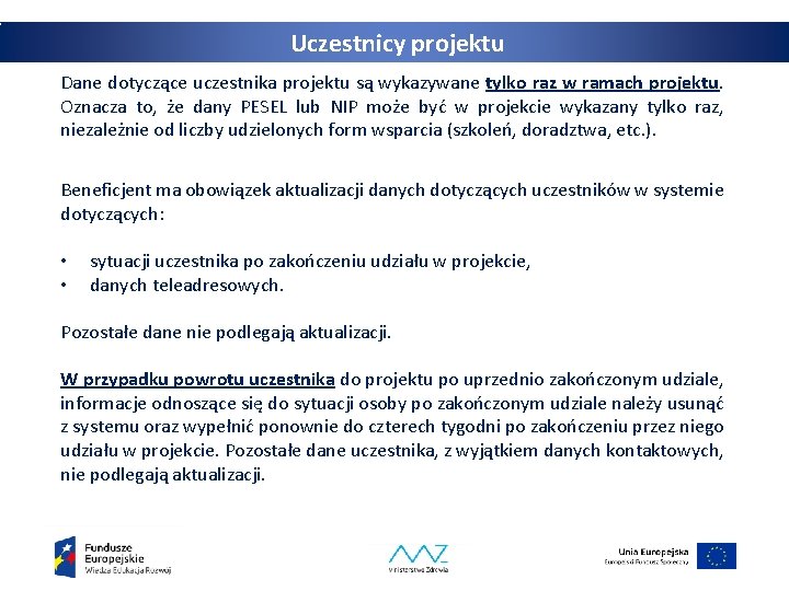 Uczestnicy projektu Dane dotyczące uczestnika projektu są wykazywane tylko raz w ramach projektu. Oznacza