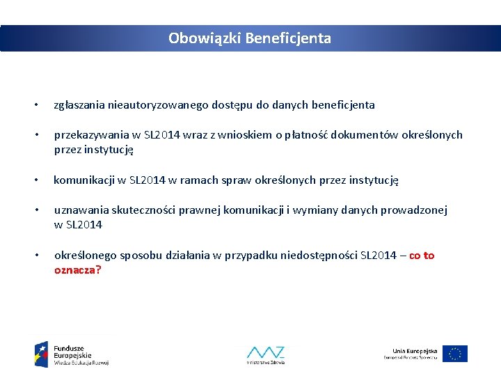 Obowiązki Beneficjenta • zgłaszania nieautoryzowanego dostępu do danych beneficjenta • przekazywania w SL 2014