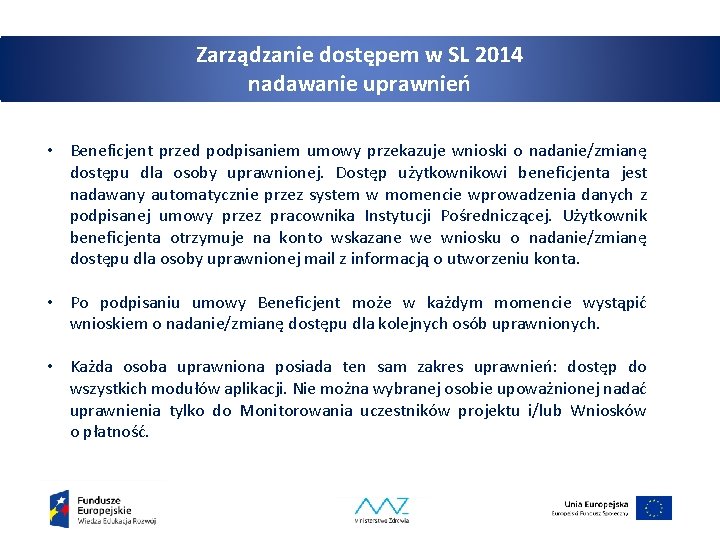 Zarządzanie dostępem w SL 2014 nadawanie uprawnień • Beneficjent przed podpisaniem umowy przekazuje wnioski