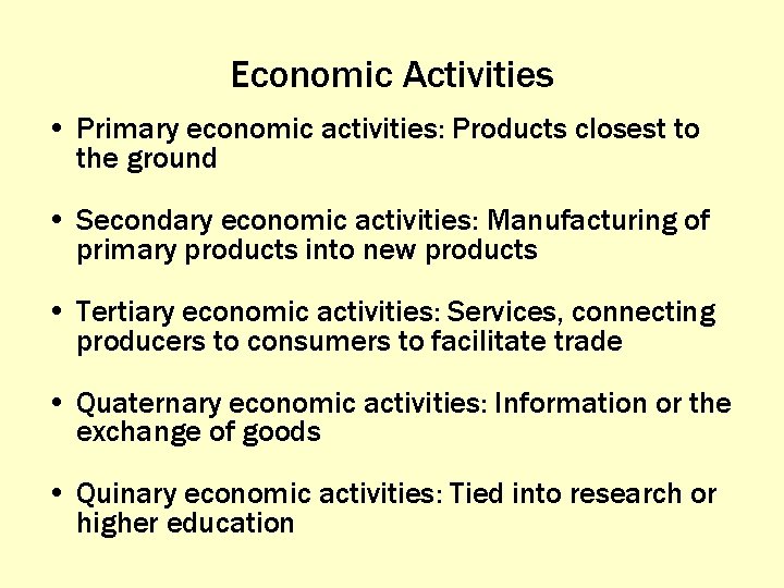 Economic Activities • Primary economic activities: Products closest to the ground • Secondary economic