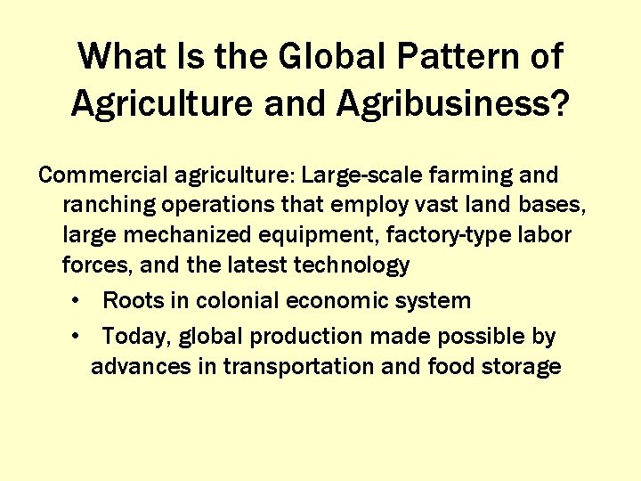 What Is the Global Pattern of Agriculture and Agribusiness? Commercial agriculture: Large-scale farming and