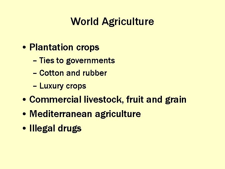 World Agriculture • Plantation crops – Ties to governments – Cotton and rubber –