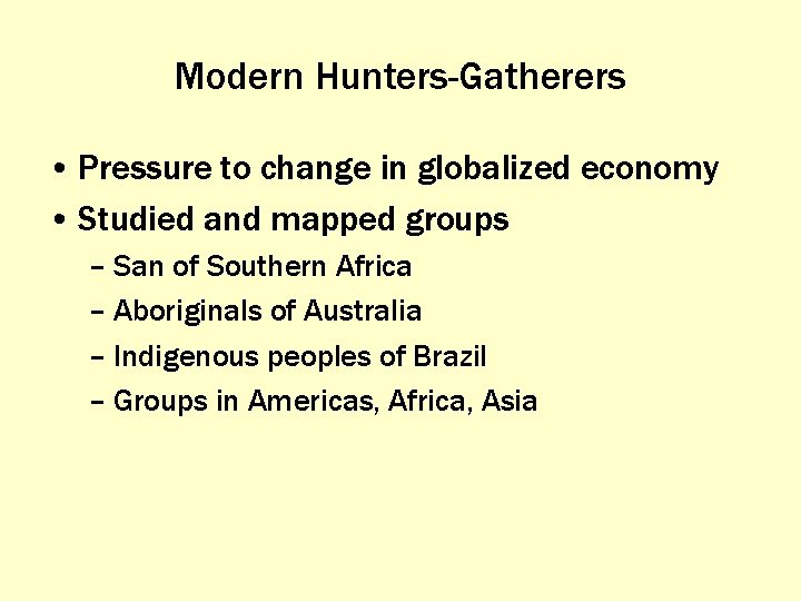 Modern Hunters-Gatherers • Pressure to change in globalized economy • Studied and mapped groups