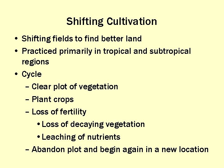 Shifting Cultivation • Shifting fields to find better land • Practiced primarily in tropical