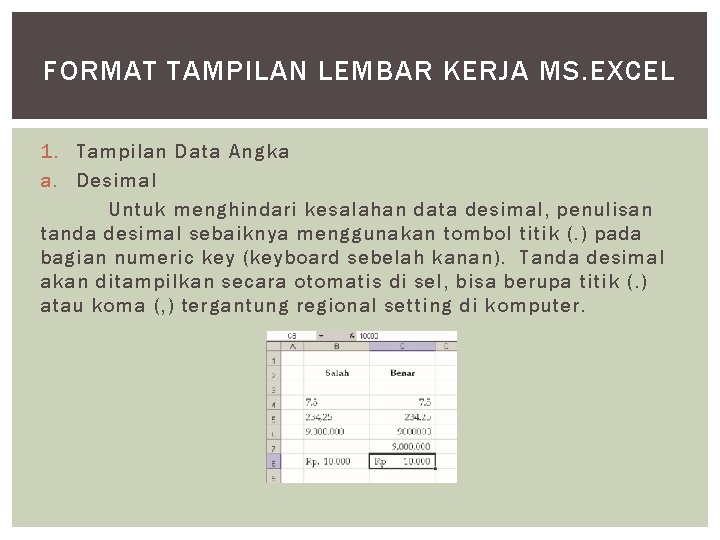 FORMAT TAMPILAN LEMBAR KERJA MS. EXCEL 1. Tampilan Data Angka a. Desimal Untuk menghindari