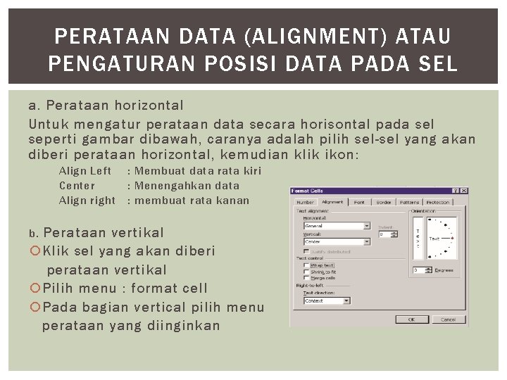 PERATAAN DATA (ALIGNMENT) ATAU PENGATURAN POSISI DATA PADA SEL a. Perataan horizontal Untuk mengatur