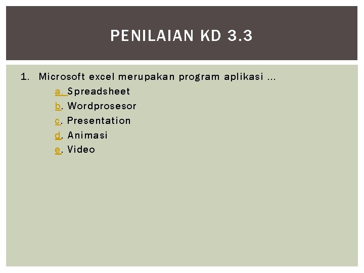 PENILAIAN KD 3. 3 1. Microsoft excel merupakan program aplikasi. . . a. Spreadsheet