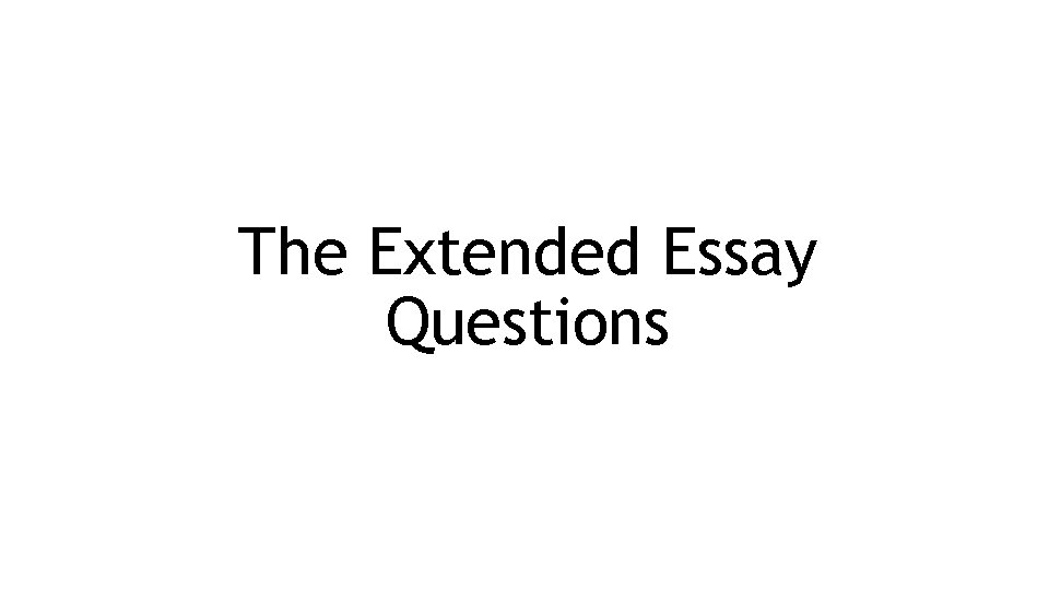 The Extended Essay Questions 