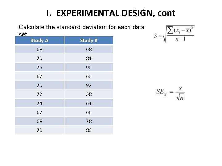 I. EXPERIMENTAL DESIGN, cont Calculate the standard deviation for each data set. Study A