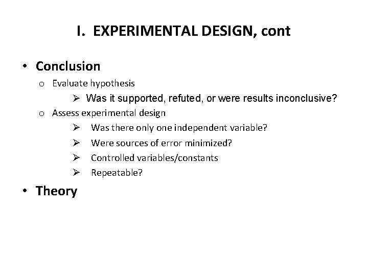 I. EXPERIMENTAL DESIGN, cont • Conclusion o Evaluate hypothesis Ø Was it supported, refuted,