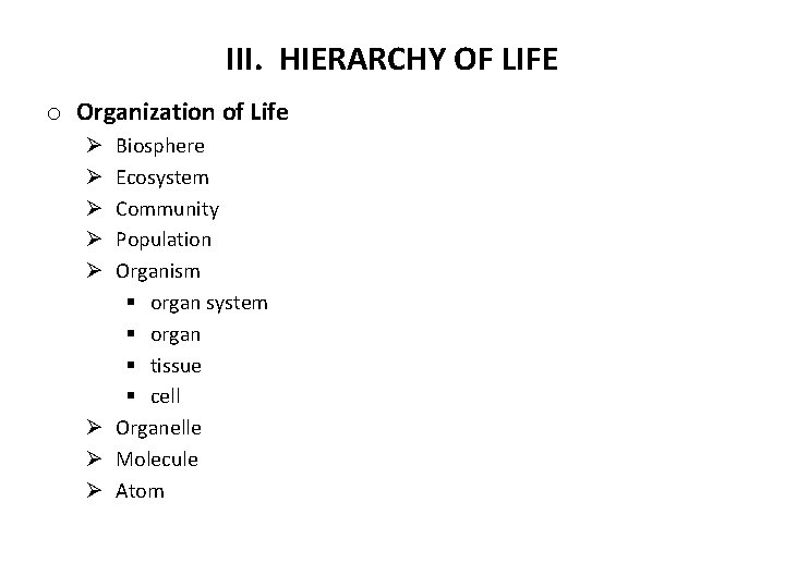 III. HIERARCHY OF LIFE o Organization of Life Biosphere Ecosystem Community Population Organism §