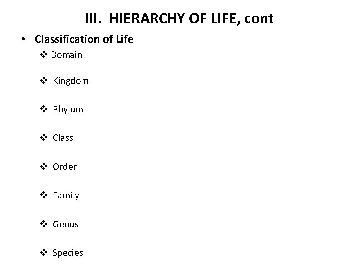 III. HIERARCHY OF LIFE, cont • Classification of Life v Domain v Kingdom v