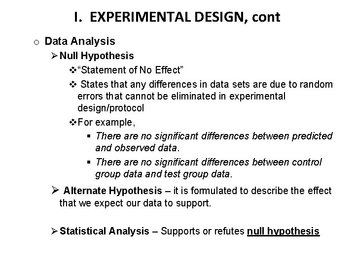 I. EXPERIMENTAL DESIGN, cont o Data Analysis Ø Null Hypothesis v“Statement of No Effect”