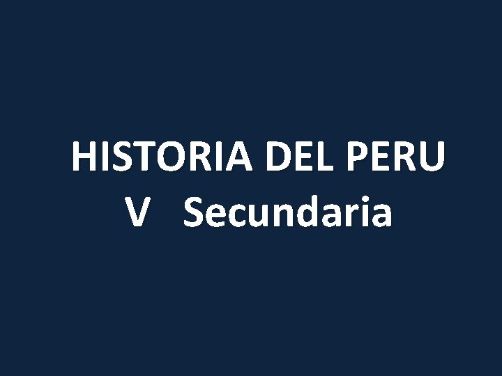 HISTORIA DEL PERU V Secundaria 