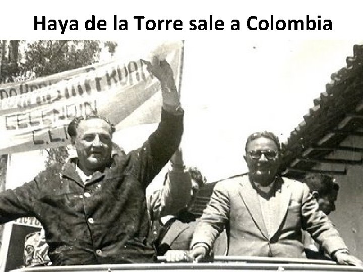 Haya de la Torre sale a Colombia 